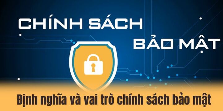 Định nghĩa và vai trò của chính sách bảo mật