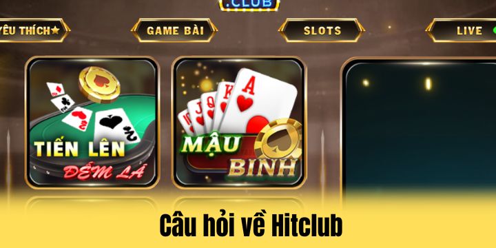 Hitclub - Tổng hợp các sảnh game cá cược đẳng cấp và xanh chín 5 Câu hỏi cần lời giải đáp về Hitclub