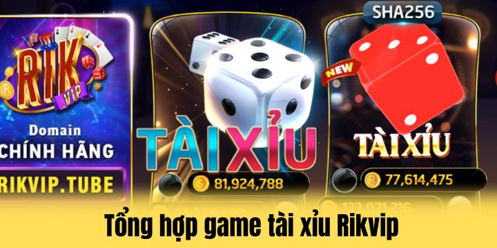 Tập hợp sản phẩm game tài xỉu thú vị tại Rikvip