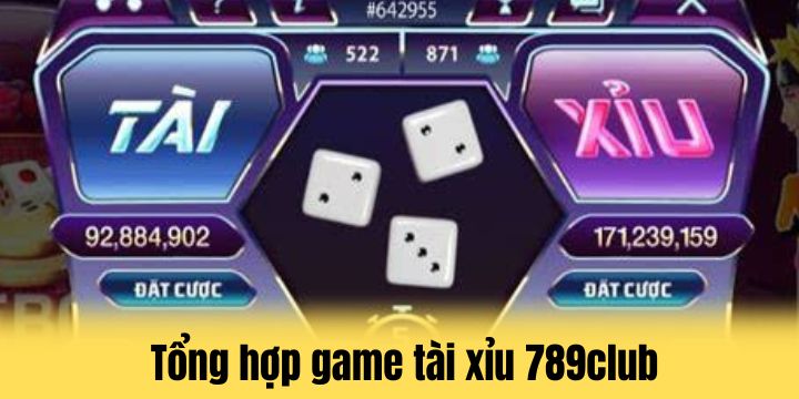 Danh sách trò chơi tài xỉu không thể bỏ qua tại 789club